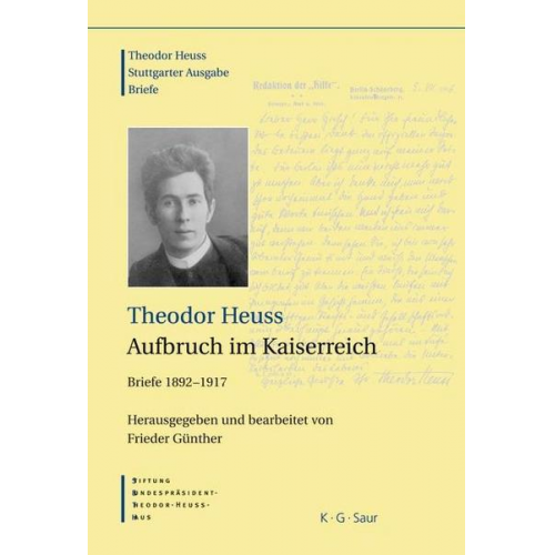 Theodor Heuss & Frieder Günther - Theodor Heuss: Theodor Heuss. Briefe / Theodor Heuss, Aufbruch im Kaiserreich