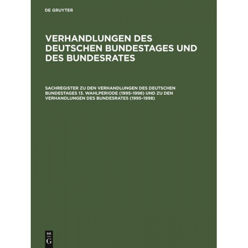 Sachregister zu den Verhandlungen des Deutschen Bundestages 13. Wahlperiode (1995¿1998) und zu den Verhandlungen des Bundesrates (1995¿1998)