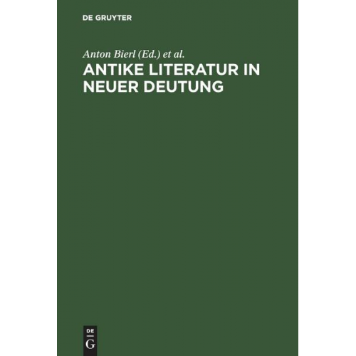 Anton Bierl & Arbogast Schmidt & Andreas Willi - Antike Literatur in neuer Deutung