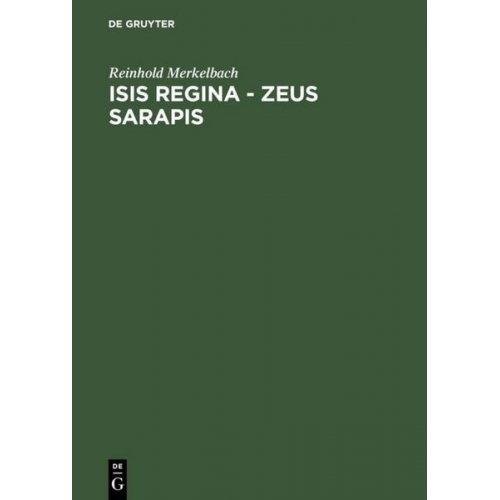 Reinhold Merkelbach - Isis regina - Zeus Sarapis