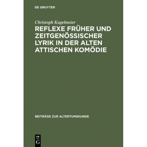 Christoph Kugelmeier - Reflexe früher und zeitgenössischer Lyrik in der alten attischen Komödie