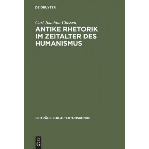 Carl Joachim Classen - Antike Rhetorik im Zeitalter des Humanismus