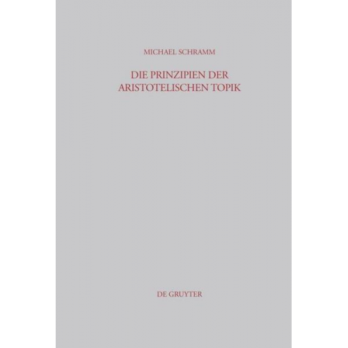 Michael Schramm - Die Prinzipien der Aristotelischen Topik