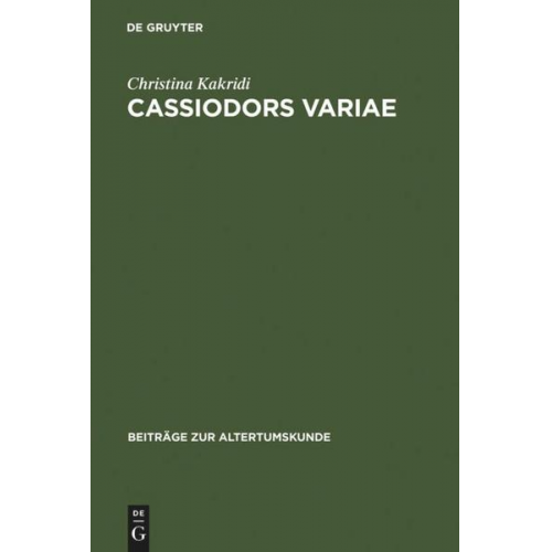 Christina Kakridi - Cassiodors Variae. Literatur und Politik im ostgotischen Italien