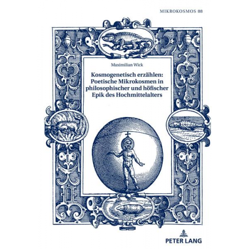 Maximilian Wick - Kosmogenetisch erzählen: Poetische Mikrokosmen in philosophischer und höfischer Epik des Hochmittelalters