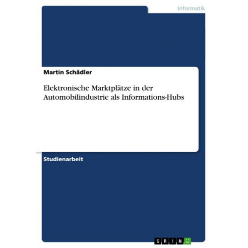 Martin Schädler - Elektronische Marktplätze in der Automobilindustrie als Informations-Hubs