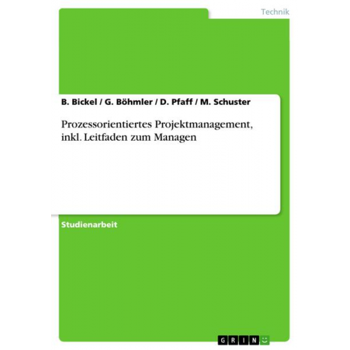 B. Bickel G. Böhmler D. Pfaff M. Schuster - Prozessorientiertes Projektmanagement, inkl. Leitfaden zum Managen