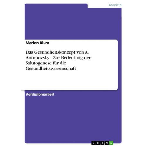 Marion Blum - Das Gesundheitskonzept von A. Antonovsky - Zur Bedeutung der Salutogenese für die Gesundheitswissenschaft