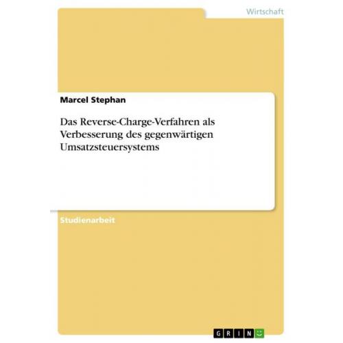 Marcel Stephan - Das Reverse-Charge-Verfahren als Verbesserung des gegenwärtigen Umsatzsteuersystems