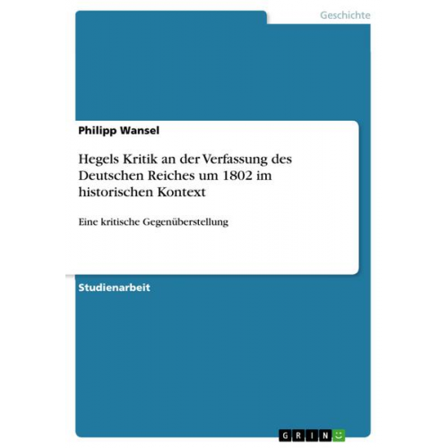 Philipp Wansel - Hegels Kritik an der Verfassung des Deutschen Reiches um 1802 im historischen Kontext