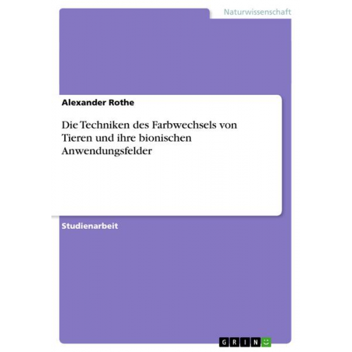 Alexander Rothe - Die Techniken des Farbwechsels von Tieren und ihre bionischen Anwendungsfelder