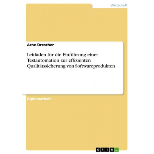 Arne Drescher - Leitfaden für die Einführung einer Testautomation zur effizienten Qualitätssicherung von Softwareprodukten