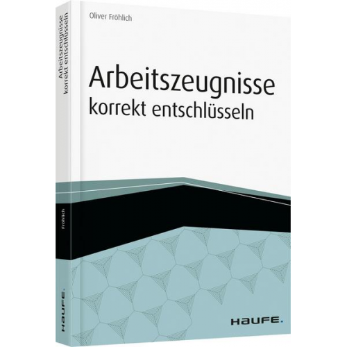 Oliver Fröhlich - Arbeitszeugnisse korrekt entschlüsseln