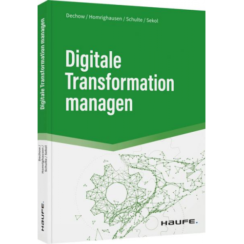 Niels Dechow & Frank Homrighausen & Martin Schulte & Thilo Sekol - Digitale Transformation managen