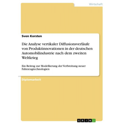 Sven Korsten - Die Analyse vertikaler Diffusionsverläufe von Produktinnovationen in der deutschen Automobilindustrie nach dem zweiten Weltkrieg