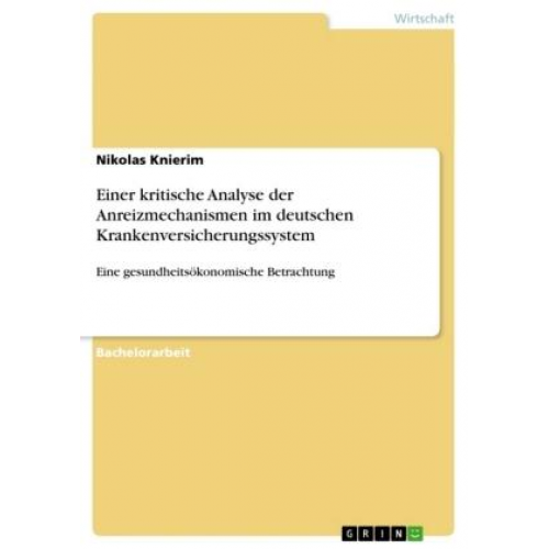 Nikolas Knierim - Einer kritische Analyse der Anreizmechanismen im deutschen Krankenversicherungssystem