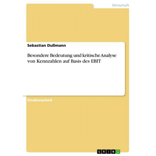 Sebastian Dussmann - Besondere Bedeutung und kritische Analyse von Kennzahlen auf Basis des EBIT