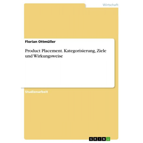 Florian Ottmüller - Product Placement. Kategorisierung, Ziele und Wirkungsweise