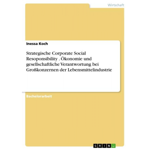 Inessa Koch - Strategische Corporate Social Resoponsibility . Ökonomie und gesellschaftliche Verantwortung bei Großkonzernen der Lebensmittelindustrie