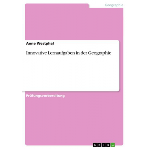 Anne Westphal - Innovative Lernaufgaben in der Geographie