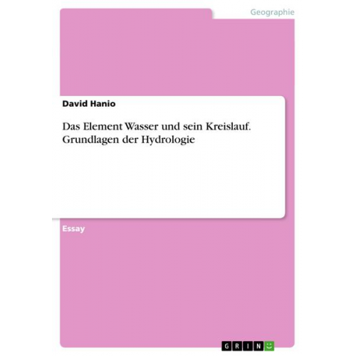 David Hanio - Das Element Wasser und sein Kreislauf. Grundlagen der Hydrologie