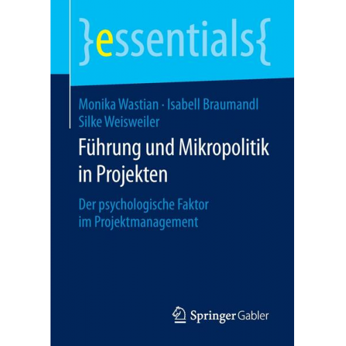 Monika Wastian & Isabell Braumandl & Silke Weisweiler - Führung und Mikropolitik in Projekten