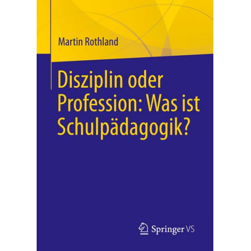 Martin Rothland - Disziplin oder Profession: Was ist Schulpädagogik?