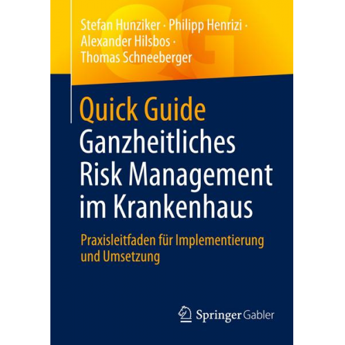 Stefan Hunziker & Philipp Henrizi & Alexander Hilsbos & Thomas Schneeberger - Quick Guide Ganzheitliches Risk Management im Krankenhaus