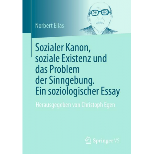 Norbert Elias - Sozialer Kanon, soziale Existenz und das Problem der Sinngebung. Ein soziologischer Essay