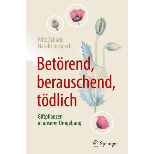 Fritz Schade & Harald Jockusch - Betörend, berauschend, tödlich - Giftpflanzen in unserer Umgebung