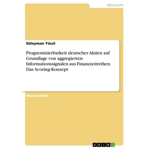 Süleyman Yücel - Prognostizierbarkeit deutscher Aktien auf Grundlage von aggregierten Informationssignalen aus Finanzzeitreihen. Das Scoring-Konzept