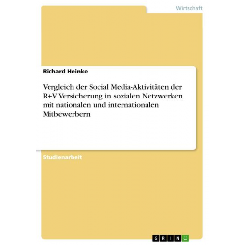 Richard Heinke - Vergleich der Social Media-Aktivitäten der R+V Versicherung in sozialen Netzwerken mit nationalen und internationalen Mitbewerbern