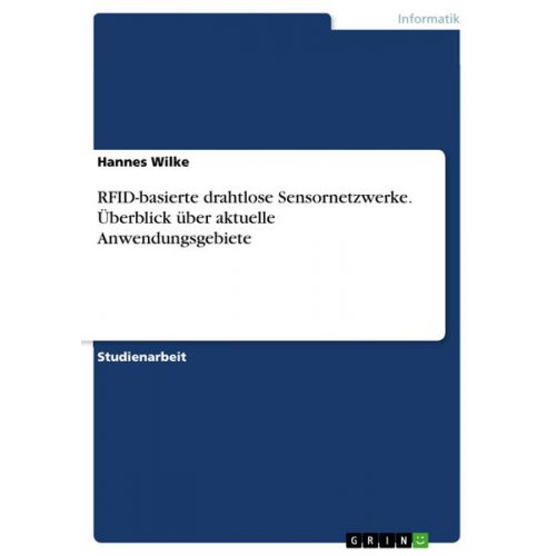 Hannes Wilke - RFID-basierte drahtlose Sensornetzwerke. Überblick über aktuelle Anwendungsgebiete