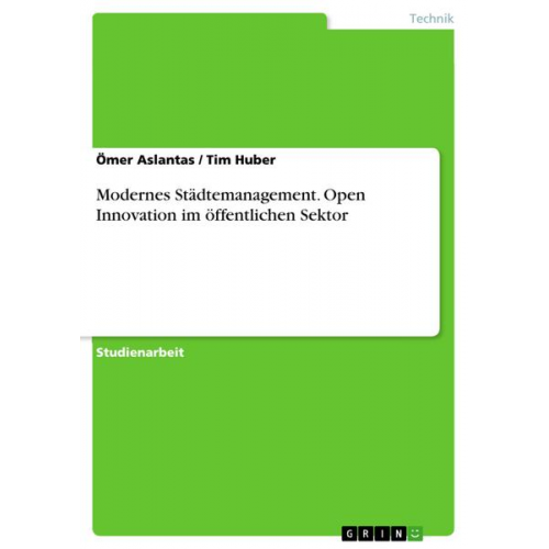 Tim Huber & Ömer Aslantas - Modernes Städtemanagement. Open Innovation im öffentlichen Sektor