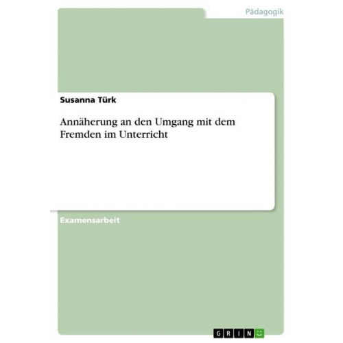 Susanna Türk - Annäherung an den Umgang mit dem Fremden im Unterricht