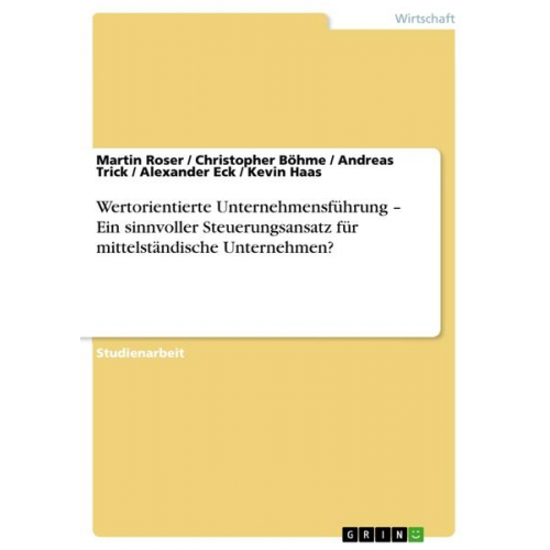 Christopher Böhme & Alexander Eck & Kevin Haas & Martin Roser & Andreas Trick - Wertorientierte Unternehmensführung - Ein sinnvoller Steuerungsansatz für mittelständische Unternehmen?