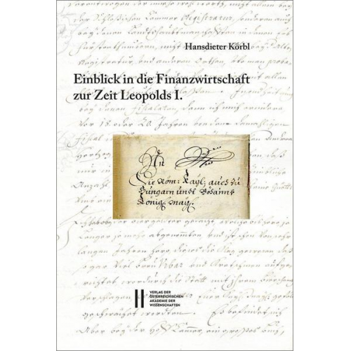 Hansdieter Körbl - Fontes rerum Austriacarum. Österreichische Geschichtsquellen / Einblick in die Finanzwirtschaft zur Zeit Leopolds I.