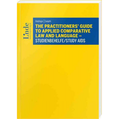 Franz Heidinger & Laura Sanjath - The Practitioners' Guide to Applied Comparative Law and Language – Studienbehelfe/Study Aids