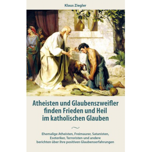 Klaus Ziegler - Atheisten und Glaubenszweifler finden Frieden und Heil im katholischen Glauben