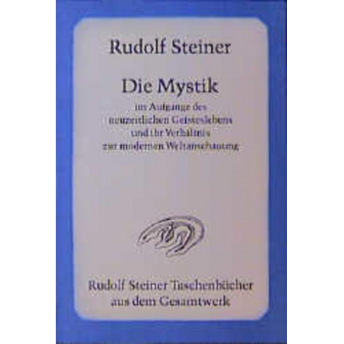 Rudolf Steiner - Die Mystik im Aufgange des neuzeitlichen Geisteslebens und ihr Verhältnis zur modernen Weltanschauung