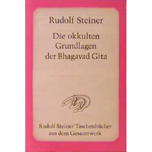 Rudolf Steiner - Die okkulten Grundlagen der Bhagavad Gita