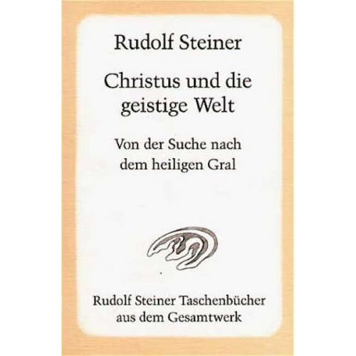 Rudolf Steiner - Christus und die geistige Welt. Von der Suche nach dem heiligen Gral