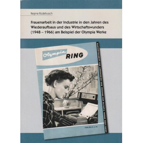 Regina Rüdebusch - Frauenarbeit in der Industrie in den Jahren des Wiederaufbaus und des Wirtschaftswunders (1948-1966) am Beispiel der Olympia Werke