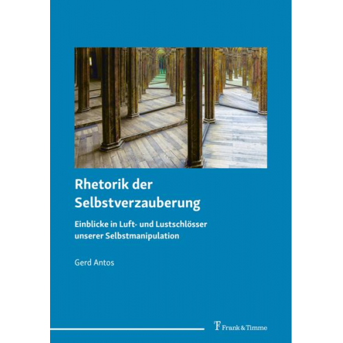 Gerd Antos - Rhetorik der Selbstverzauberung