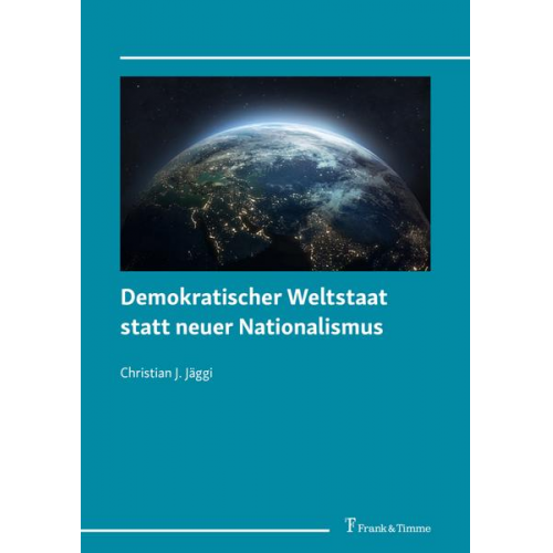 Christian J. Jäggi - Demokratischer Weltstaat statt neuer Nationalismus