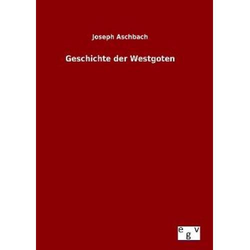 Joseph Aschbach - Geschichte der Westgoten