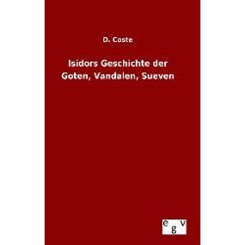 D. Coste - Isidors Geschichte der Goten, Vandalen, Sueven