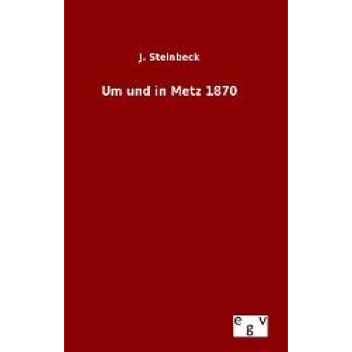 J. Steinbeck - Um und in Metz 1870