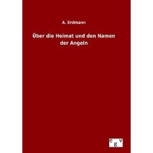 A. Erdmann - Über die Heimat und den Namen der Angeln