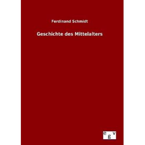 Ferdinand Schmidt - Geschichte des Mittelalters